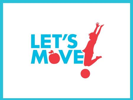 Let’s Move! Sub-initiatives Launched June 2010 and enhanced in July 2012 www.HealthyCommunitiesHealthyFuture.org Lead Partners Lead Federal Agency: U.S.