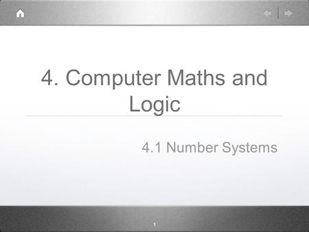 1 4. Computer Maths and Logic 4.1 Number Systems.