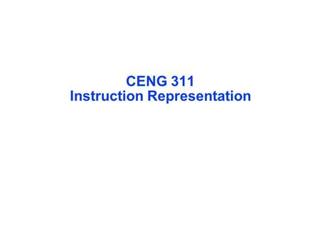CENG 311 Instruction Representation