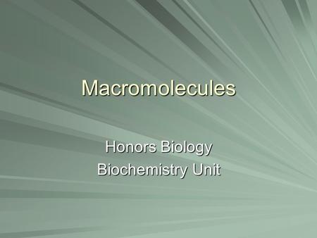 Macromolecules Honors Biology Biochemistry Unit. Essential Question What are the major macromolecules and what purpose does each serve?