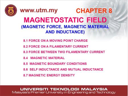 1 MAGNETOSTATIC FIELD (MAGNETIC FORCE, MAGNETIC MATERIAL AND INDUCTANCE) CHAPTER 8 8.1 FORCE ON A MOVING POINT CHARGE 8.2 FORCE ON A FILAMENTARY CURRENT.