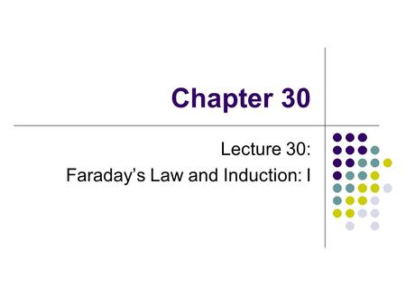 Chapter 30 Lecture 30: Faraday’s Law and Induction: I.