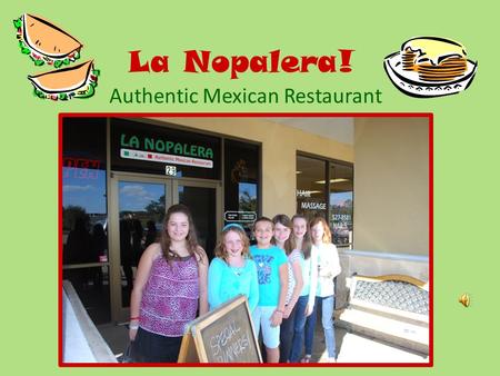 La Nopalera! Authentic Mexican Restaurant. I went to La Nopalera with Mitzi, Lillie, Grace, Brooke, and Tylar! We had a great waiter named Miguel. Ordering.
