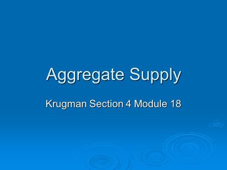 Aggregate Supply Krugman Section 4 Module 18. Definition  AS is a schedule showing level of real domestic output available at each possible price level.
