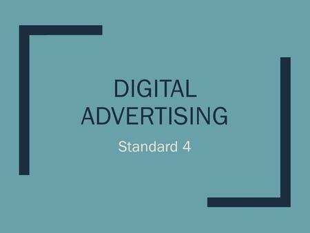 DIGITAL ADVERTISING Standard 4. THE ROLE OF DIGITAL ADVERTISING IS TO INCREASE SALES OR IMPROVE BRAND AWARENESS.