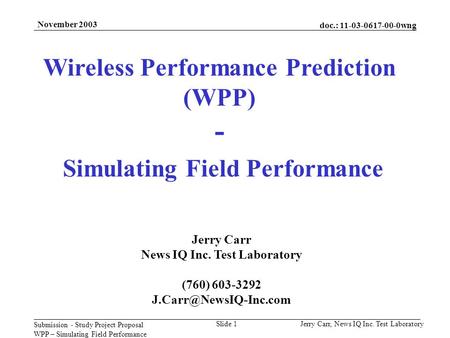 Doc.: 11-03-0617-00-0wng Submission - Study Project Proposal WPP – Simulating Field Performance Jerry Carr, News IQ Inc. Test LaboratorySlide 1 November.
