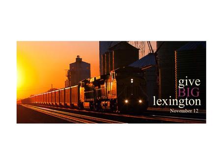 LEXINGTON community foundation give November 15. Give BIG Lexington Overview A community-wide giving challenge designed to spread awareness and inspire.