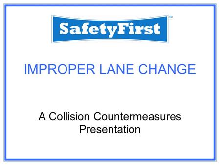 IMPROPER LANE CHANGE A Collision Countermeasures Presentation.