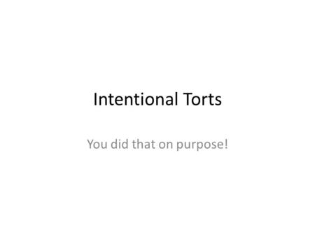 Intentional Torts You did that on purpose!. Torts that harm Person.