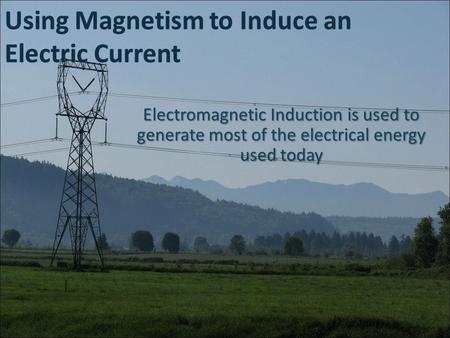 Using Magnetism to Induce an Electric Current