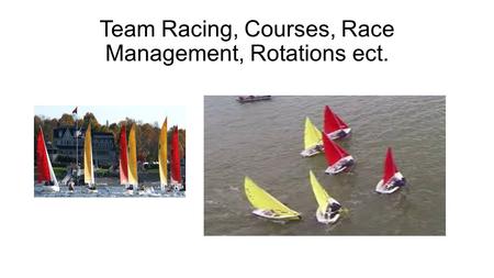 Team Racing, Courses, Race Management, Rotations ect.