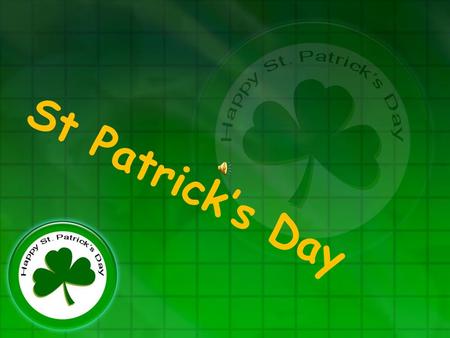 St Patrick’s Day St. Patrick’s Day is on …… A. 4 th July. B. 17 th March. C. 1 st March.