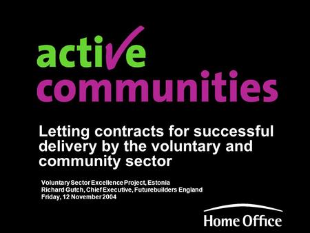 Letting contracts for successful delivery by the voluntary and community sector Voluntary Sector Excellence Project, Estonia Richard Gutch, Chief Executive,