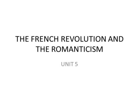 THE FRENCH REVOLUTION AND THE ROMANTICISM UNIT 5.