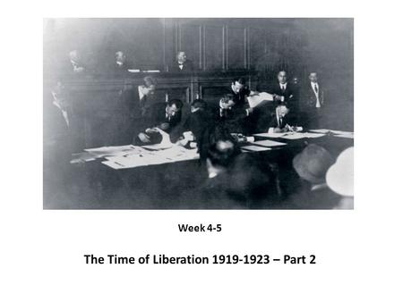 The Time of Liberation 1919-1923 – Part 2 Week 4-5.