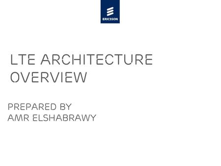 Slide title 48 pt Slide subtitle 30 pt LTE Architecture Overview Prepared by Amr Elshabrawy.