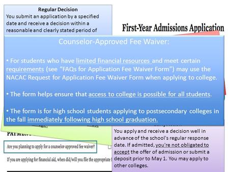 Regular Decision You submit an application by a specified date and receive a decision within a reasonable and clearly stated period of time. You may apply.