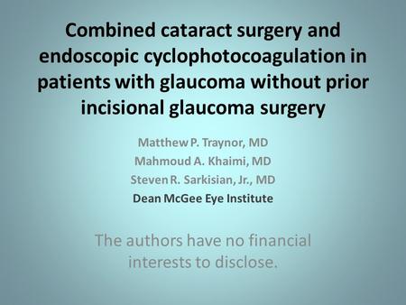 Combined cataract surgery and endoscopic cyclophotocoagulation in patients with glaucoma without prior incisional glaucoma surgery Matthew P. Traynor,