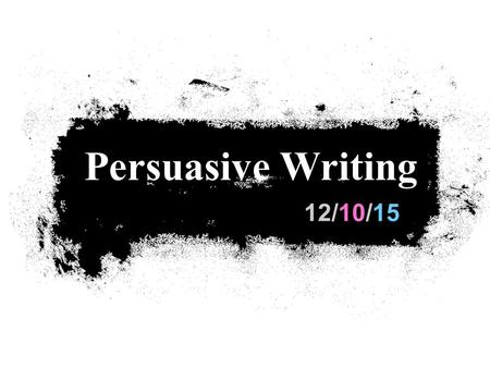 12/10/15 Persuasive Writing. Purpose of Persuasive Writing In a persuasive letter, you state your opinion or your feelings about something that is important.