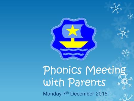 Phonics Meeting with Parents Monday 7 th December 2015.