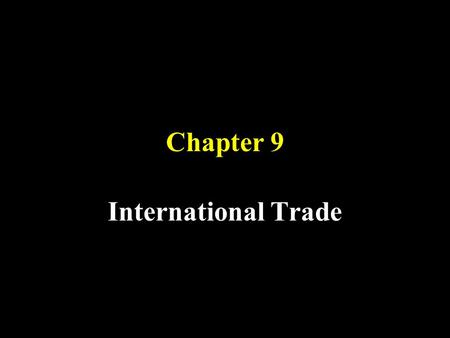 Chapter 9 International Trade. Objectives 1. Understand the basis of international specialization 2. Learn who gains and who loses from international.