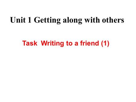 Unit 1 Getting along with others Task Writing to a friend (1)