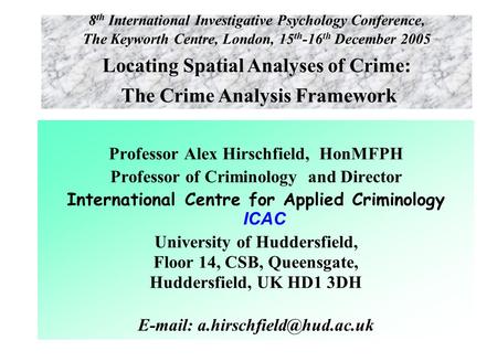 Professor Alex Hirschfield, HonMFPH Professor of Criminology and Director International Centre for Applied Criminology ICAC University of Huddersfield,