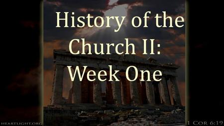 History of the Church II: Week One.