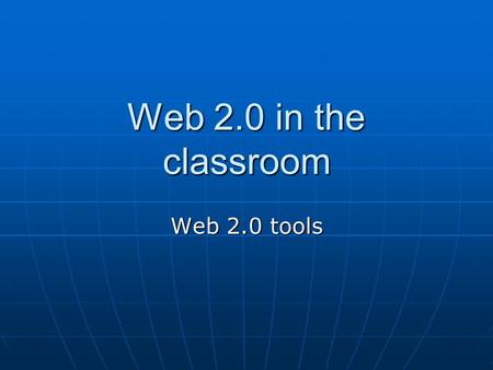 Web 2.0 in the classroom Web 2.0 tools. Web 1.0 vs. Web 2.0 “Web 1.0” is a retronym which refers to the state of the World Wide Web, and any website design.