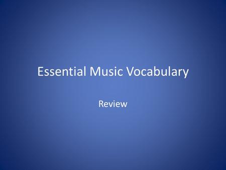 Essential Music Vocabulary Review. Directions: Identify the music vocabulary word that matches the given definition. Students will be called at random.