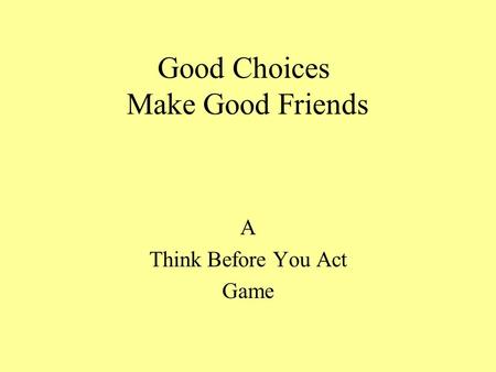 Good Choices Make Good Friends A Think Before You Act Game.
