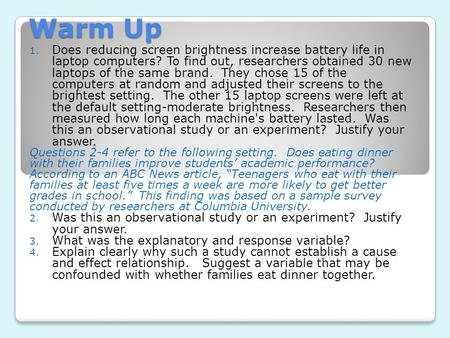 Warm Up 1. Does reducing screen brightness increase battery life in laptop computers? To find out, researchers obtained 30 new laptops of the same brand.