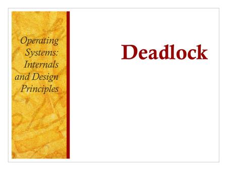 Deadlock Operating Systems: Internals and Design Principles.