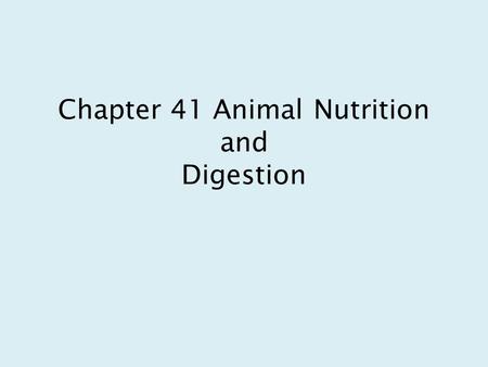Chapter 41 Animal Nutrition and Digestion. Need to Feed Dietary categories Carnivore Herbivore Omnivore Animals are truly opportunistic eaters meaning.