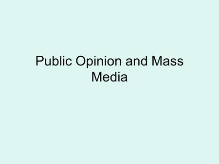 Public Opinion and Mass Media. The Formation of Public Opinion What is Public Opinion? Those attitudes held by a significant number of people on matters.