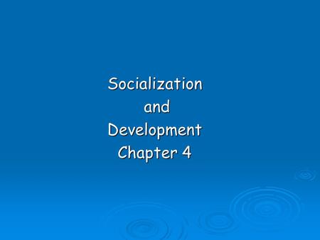 Socialization and andDevelopment Chapter 4. Nature or Nurture?  Nature Inherited characteristics Inherited characteristics  Nurture Socialization experiences.