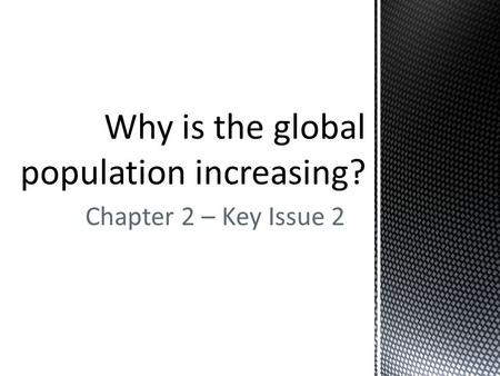 Why is the global population increasing?