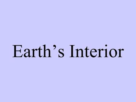 Earth’s Interior. The best way to find out what’s inside Earth might be to dig a tunnel to its center—but that isn’t possible.