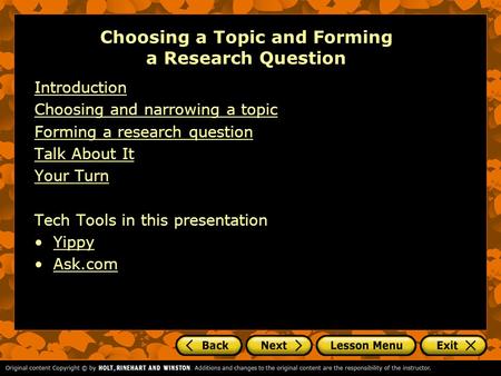 Choosing a Topic and Forming a Research Question Introduction Choosing and narrowing a topic Forming a research question Talk About It Your Turn Tech Tools.