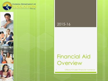 Financial Aid Overview 2015-16 Office of Student Financial Assistance 1.