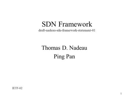 1 SDN Framework draft-nadeau-sdn-framework-statement-01 Thomas D. Nadeau Ping Pan IETF-82.