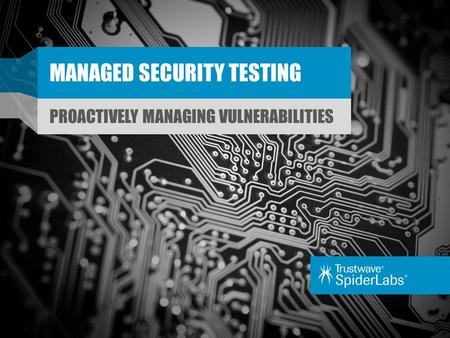 MANAGED SECURITY TESTING PROACTIVELY MANAGING VULNERABILITIES.