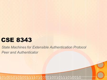 CSE 8343 State Machines for Extensible Authentication Protocol Peer and Authenticator.