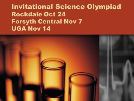 Invitational Science Olympiad Rockdale Oct 24 Forsyth Central Nov 7 UGA Nov 14.