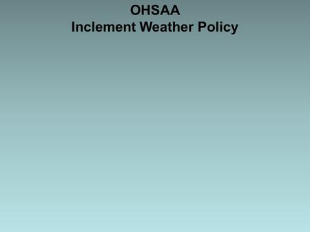 OHSAA Inclement Weather Policy. 1. Policy: This Policy is different than NFHS Policy in the NFHS FB Rules Book. OHSAA Policy states: “When thunder is.