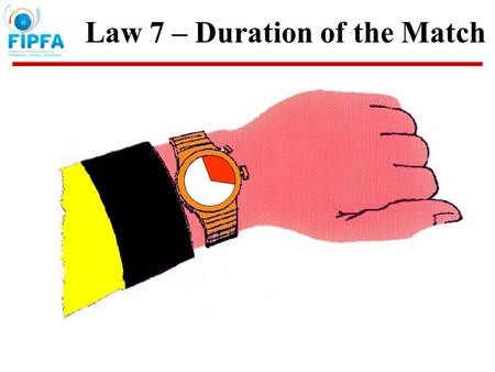 Law 7 – Duration of the Match Timing Two equal periods of 20 minutes each –Length changed only prior to start –Referee and teams must agree to change.