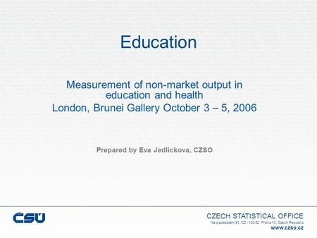 CZECH STATISTICAL OFFICE Na padesátém 81, CZ - 100 82 Praha 10, Czech Republic www.czso.cz Education Measurement of non-market output in education and.