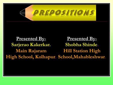 Presented By- Sarjerao Kakerkar. Main Rajaram High School, Kolhapur. Presented By- Shobha Shinde. Hill Station High School,Mahableshwar.