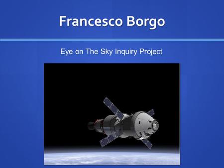 Francesco Borgo Eye on The Sky Inquiry Project. For the Eye on The Sky Inquiry Project, my question is: Why does Saturn have his rings? So I would like.