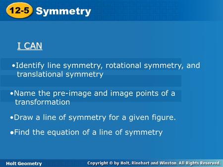Symmetry 12-5 I CAN Identify line symmetry, rotational symmetry, and